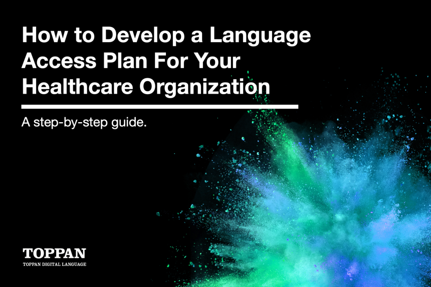 How to Develop a Language Access Plan For Your Healthcare Organization